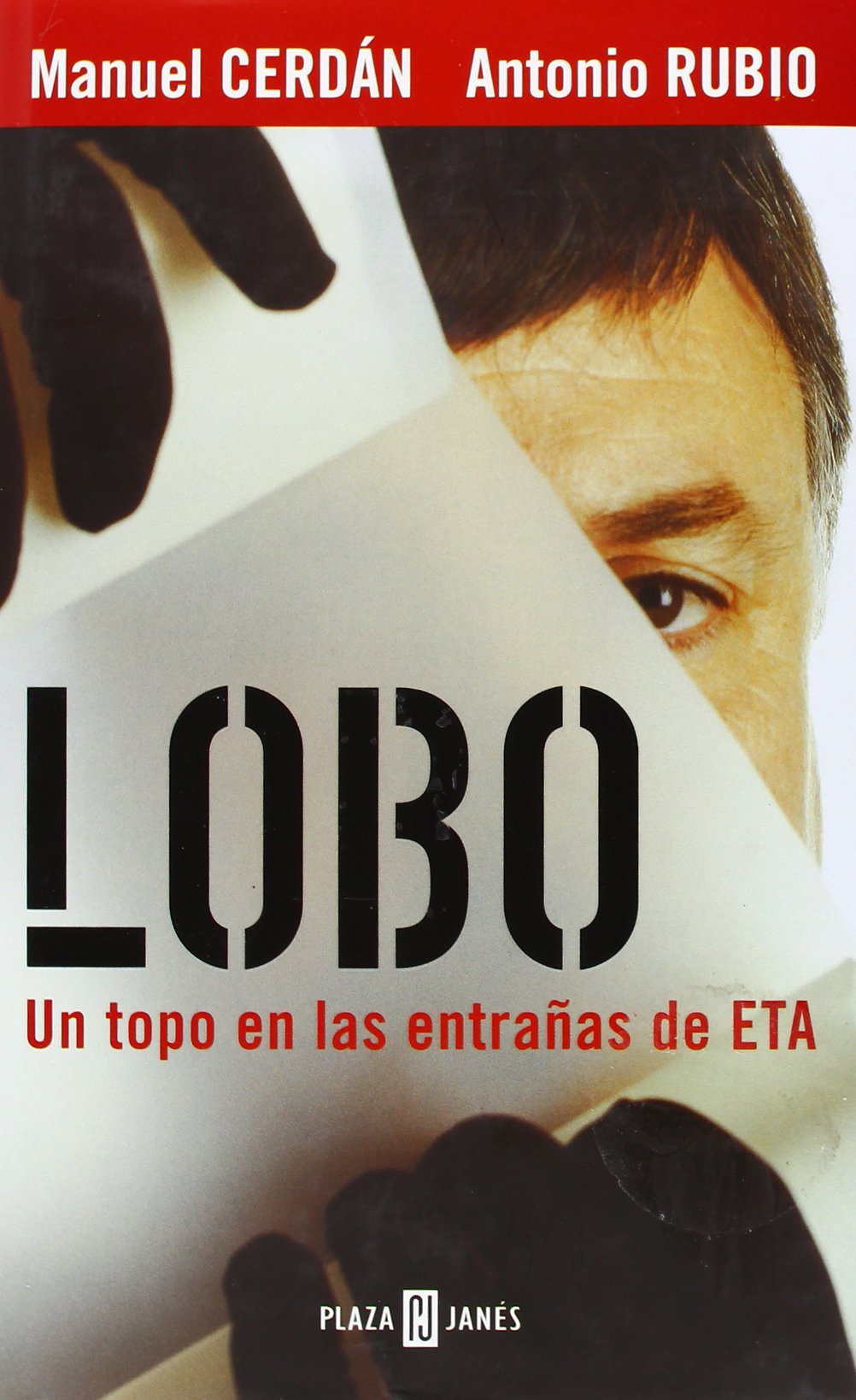 Lobo: El topo que consiguió la caída de ETA (BIOGRAFIAS Y MEMORIAS)