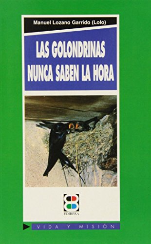 Las golondrinas nunca saben la hora (Vida y Misión)
