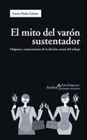 Mito del varón sustentador, El: Orígenes y consecuencias de la división sexual del trabajo: Origenes y Consecuencias de La Division Sexual del Trabajo (Ακαδημεια)