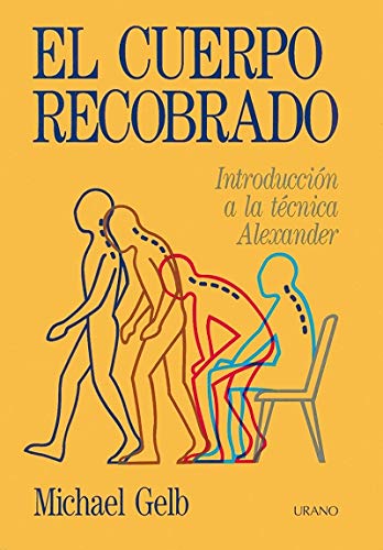 El cuerpo recobrado. Introducción a la técnica Alexander