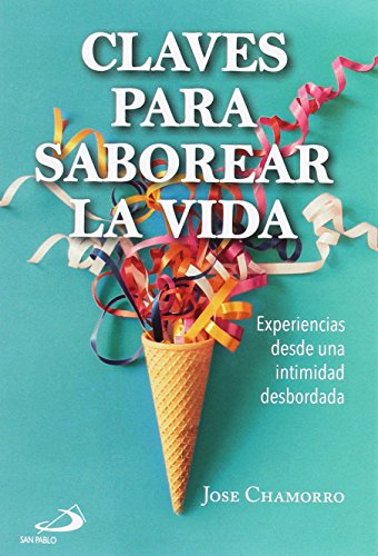 Claves para saborear la vida: Experiencias desde una intimidad desbordada (Fuera de colección)