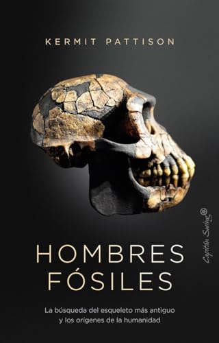 Hombres fósiles: La búsqueda del esqueleto más antiguo y los orígenes de la (Ensayo)
