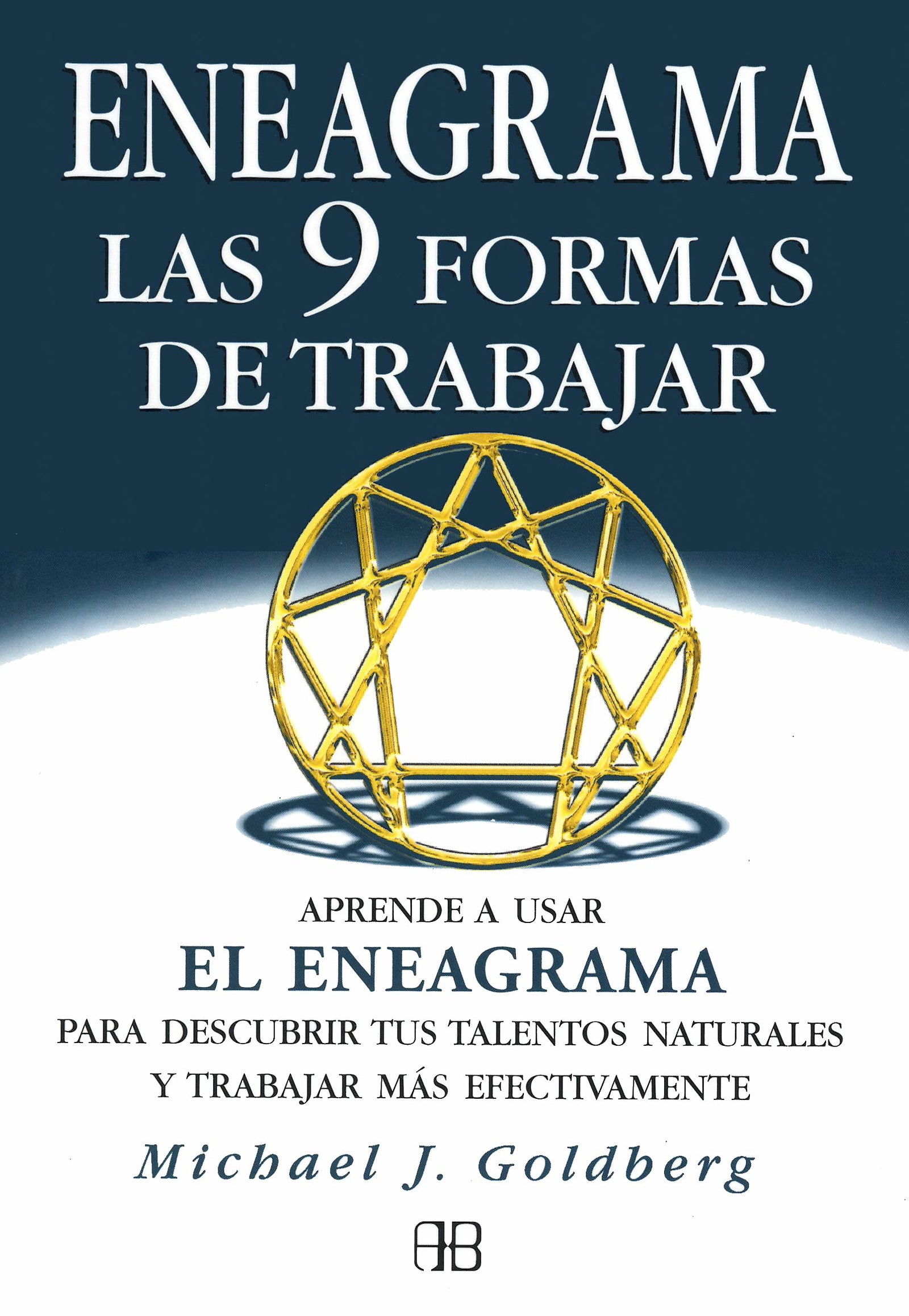 Eneagrama. Las 9 formas de trabajar: Aprende a usar el eneagrama para descubrir tus talentos naturales y trabajar más efectivamente (Nueva era)