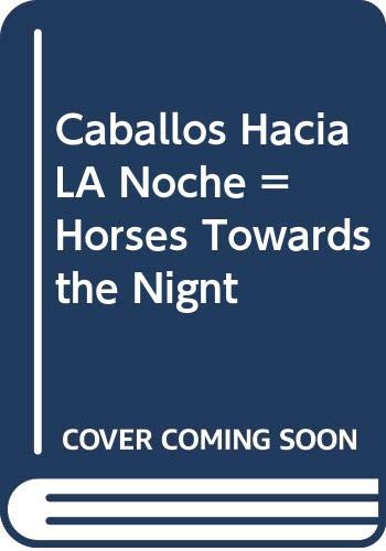 Caballos Hacia LA Noche = Horses Towards the Nignt