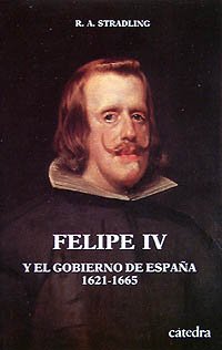 Felipe IV y el Gobierno de España (Historia. Serie Menor)
