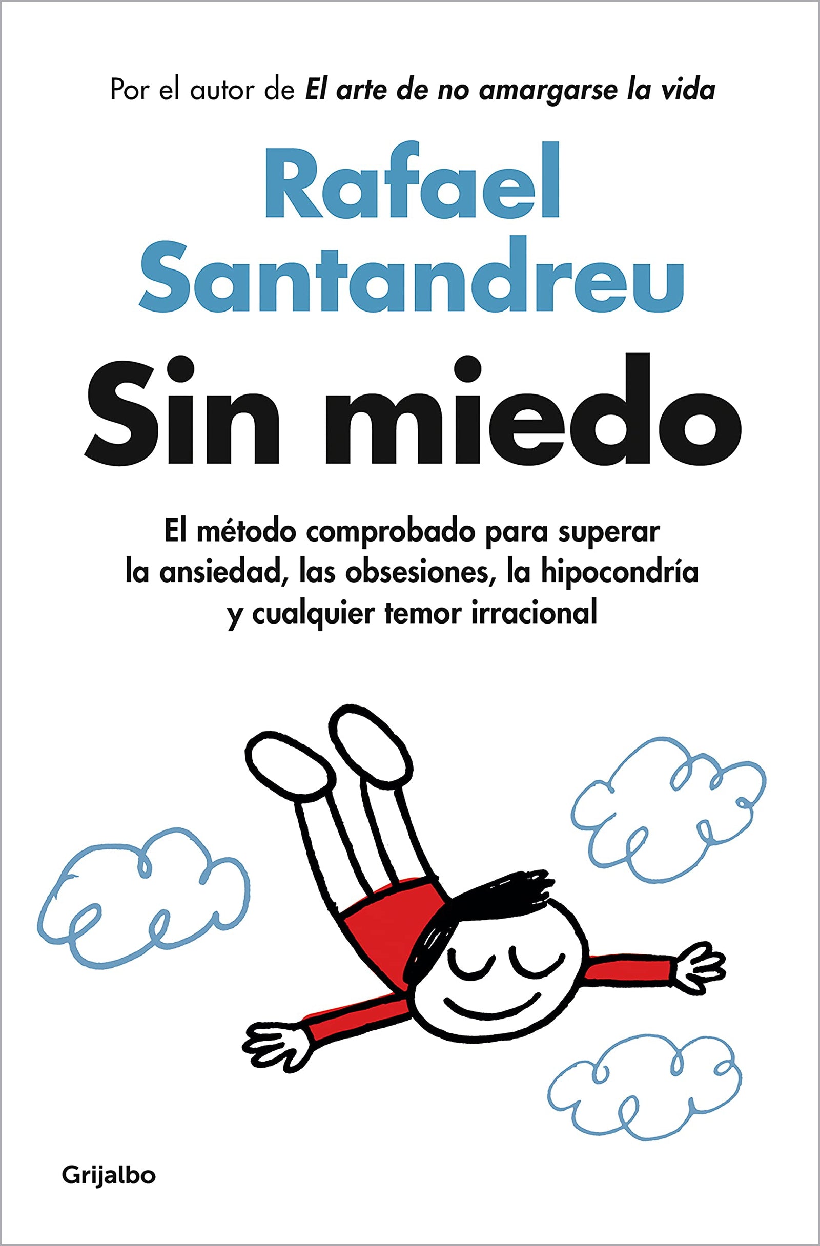 Sin miedo: El método comprobado para superar la ansiedad, las obsesiones, la hipocondría y cualquier temor irracional (Psicología)
