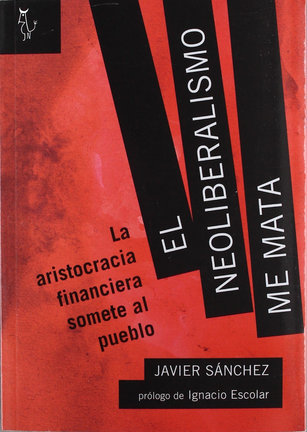 EL NEOLIBERALISMO ME MATA: La aristocracia financiera somete al pueblo (ALGON)