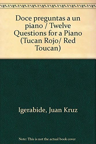 Doce preguntas a un piano / Twelve Questions for a Piano (Tucan Rojo/ Red Toucan)