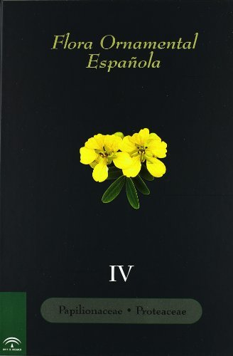 Flora Ornamental Española, vol. IV - Papilionaceae-Proteaceae (Botánica)