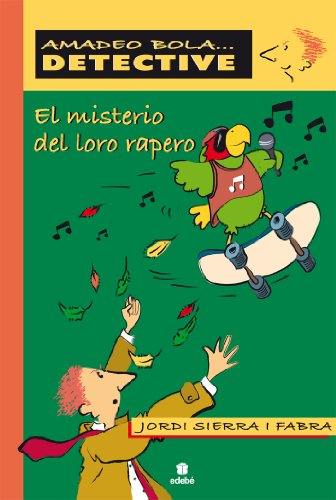 EL MISTERIO DEL LORO RAPERO: Amadeo Bola/El Misterio Del Loro Rapero (Amadeo Bola... detective)