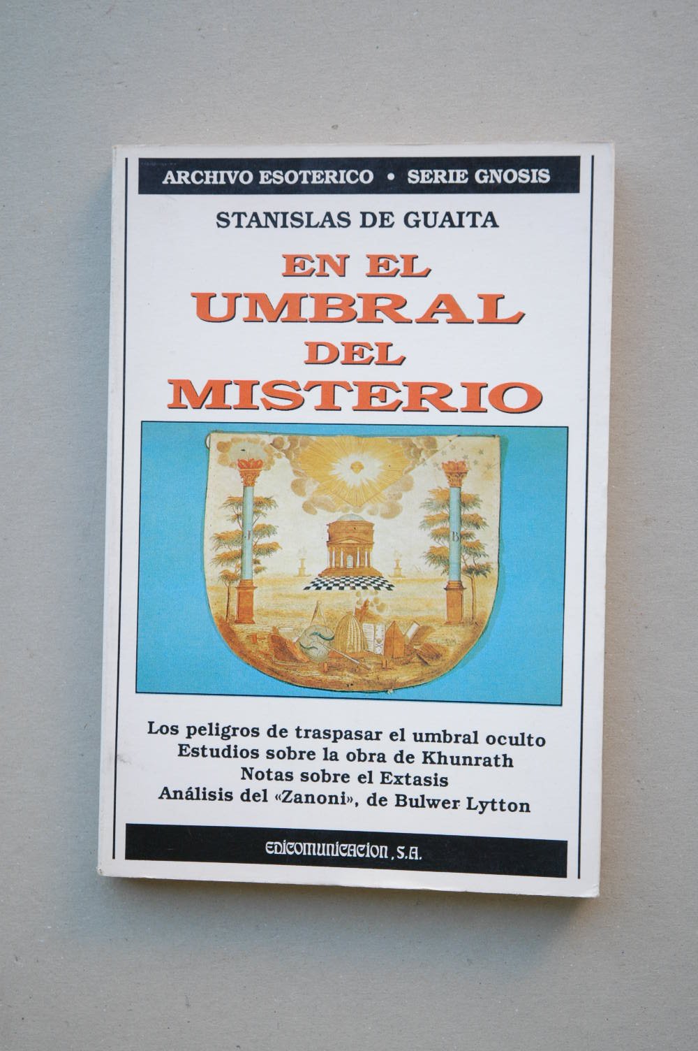 En el umbral del misterio : los peligros de traspasar el umbral oculto : estudios sobra la obra de Khunrath ; notas sobre el Extasis ; análisis del Zanoni de Bulwer Lytton / Stanislas de Guaita ; traducción Miguel Jiménez Sales