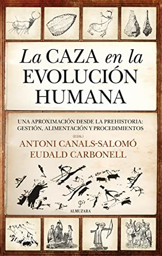 La caza en la evolución humana: Una aproximación desde la Prehistoria: gestión, alimentación y procedimientos