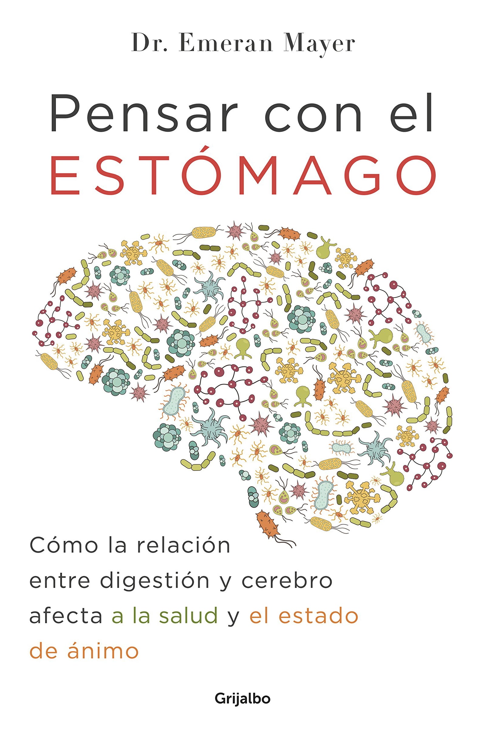 Pensar con el estómago: Cómo la relación entre digestión y cerebro afecta a la salud y el estado de ánimo (Bienestar, salud y vida sana)