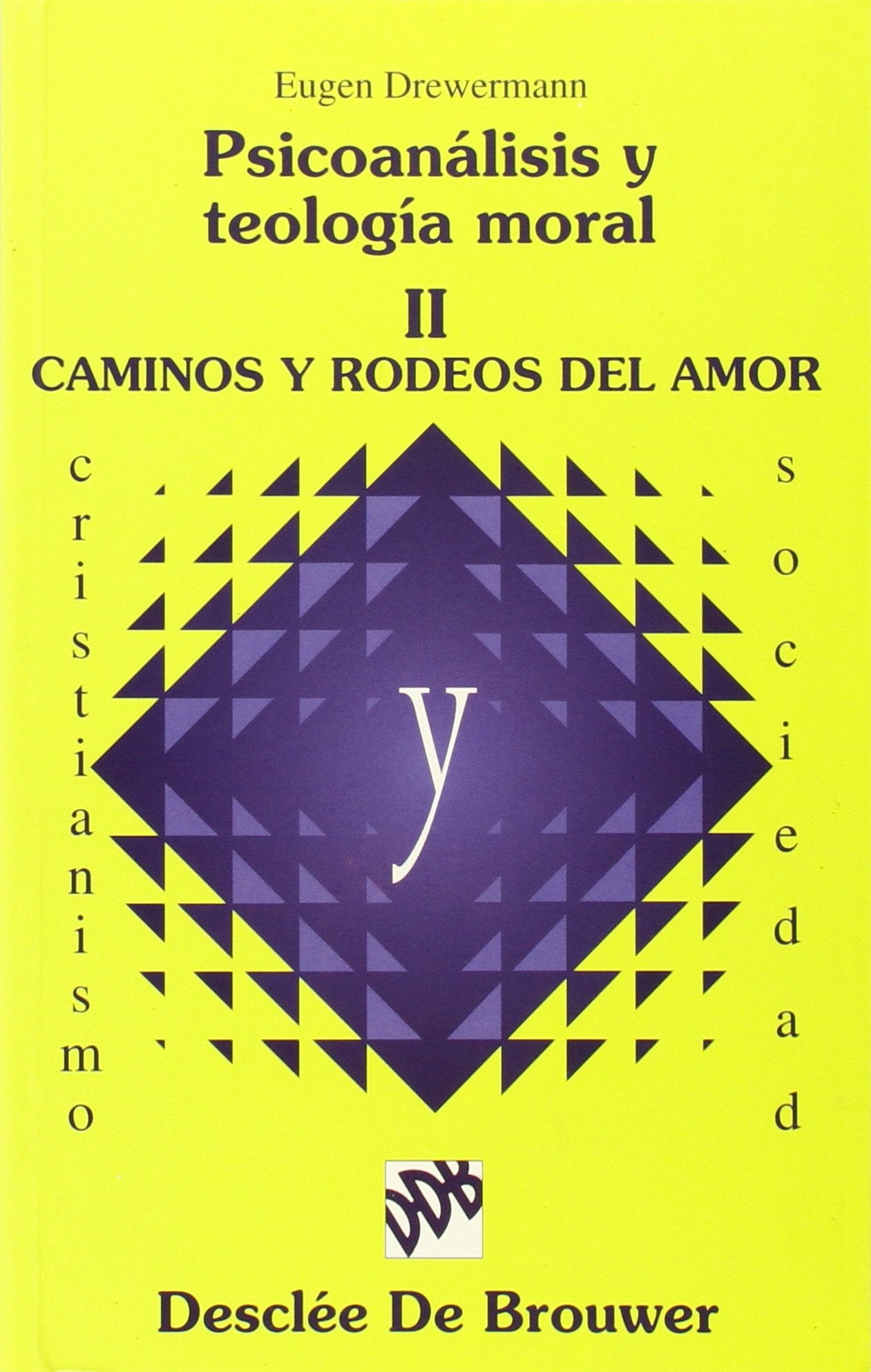 Psicoanálisis y teología moral - vol II. Caminos y rodeos del amor