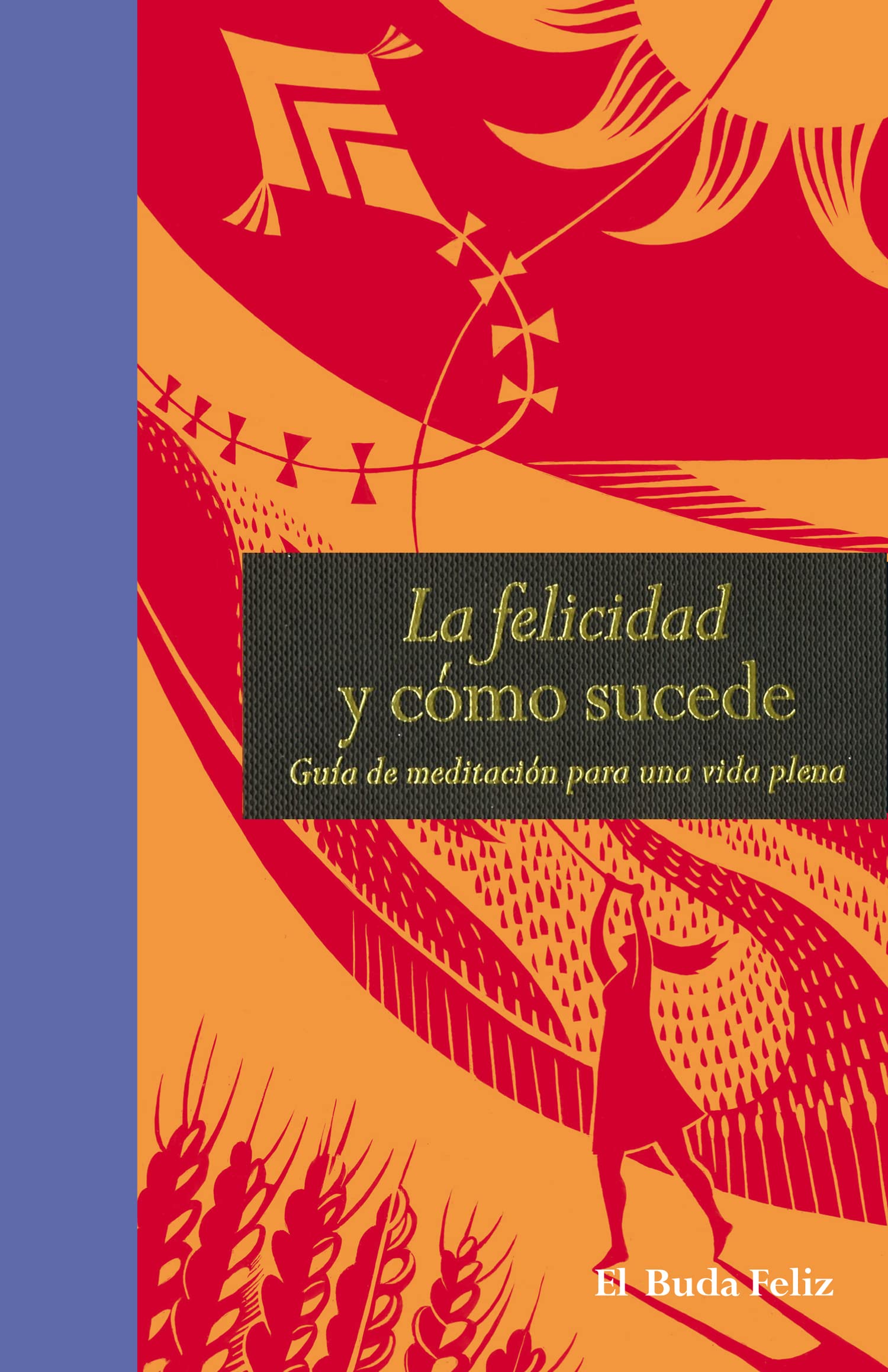 La Felicidad Y Cómo Sucede: Mindfulness para principiantes (EL BUDA FELIZ)