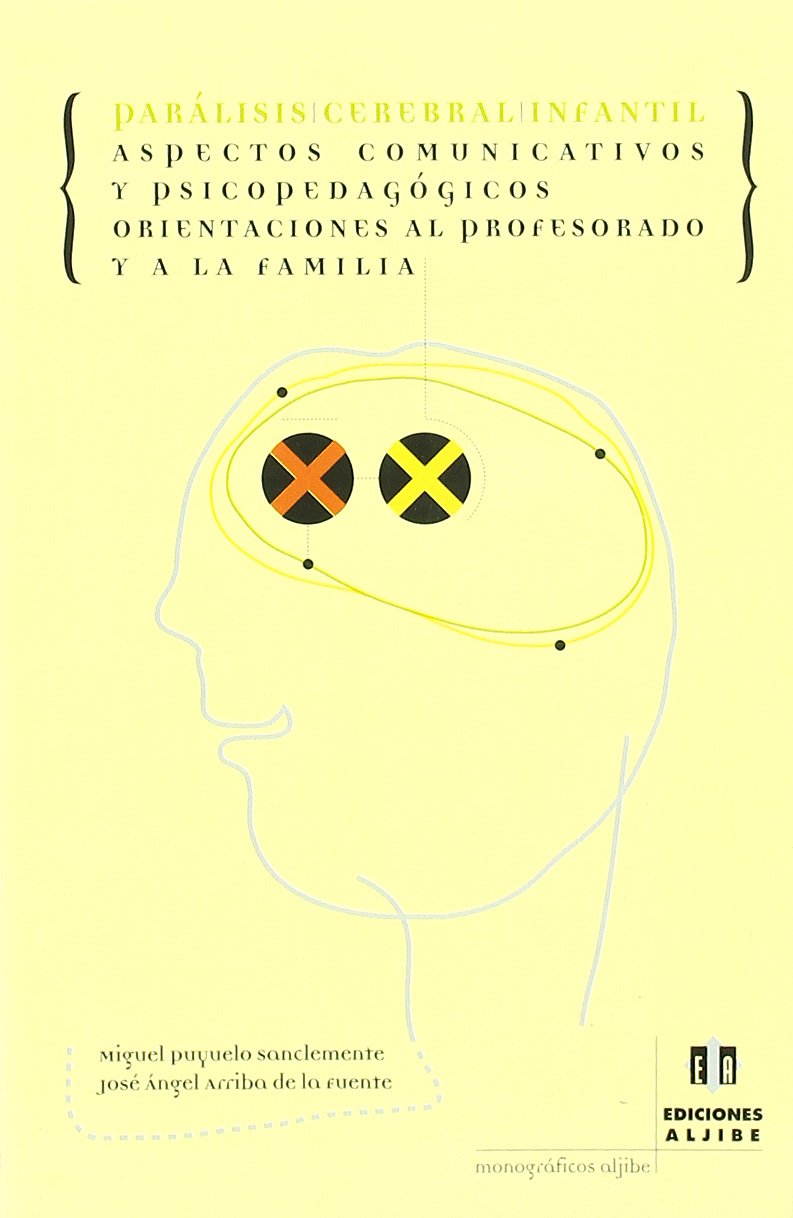 Parálisis cerebral infantil: Aspectos comunicativos y psicopedagógicos. Orientaciones al profesorado y a la familia (Monograficos (aljibe)) - 9788495212474
