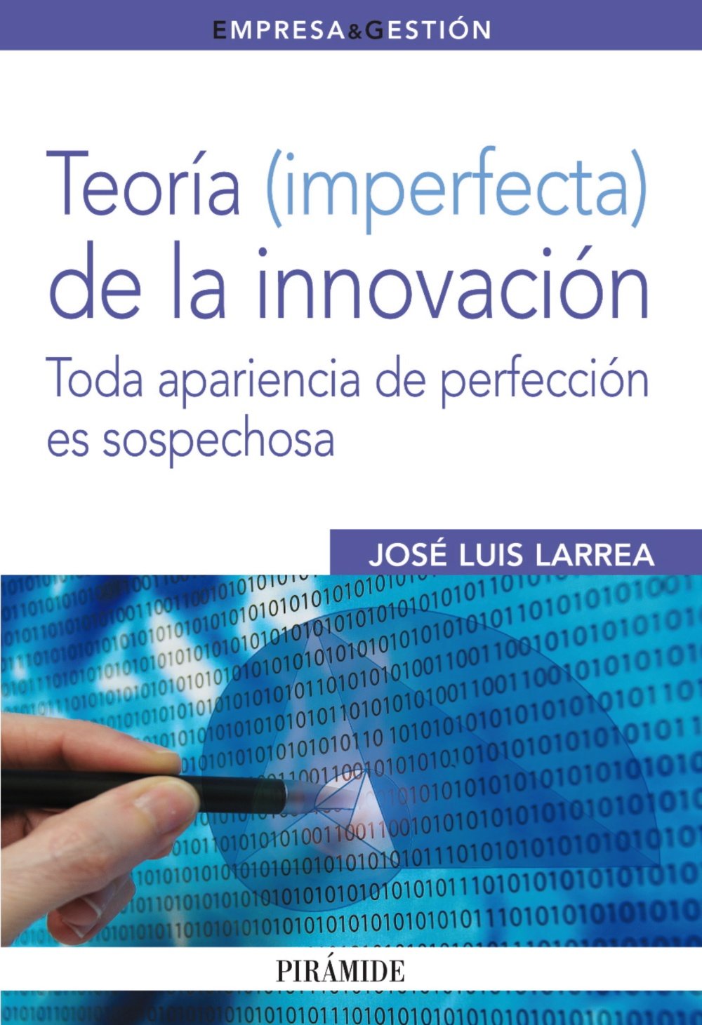 Teoría (imperfecta) de la innovación: Toda apariencia de perfección es sospechosa (Empresa y Gestión)