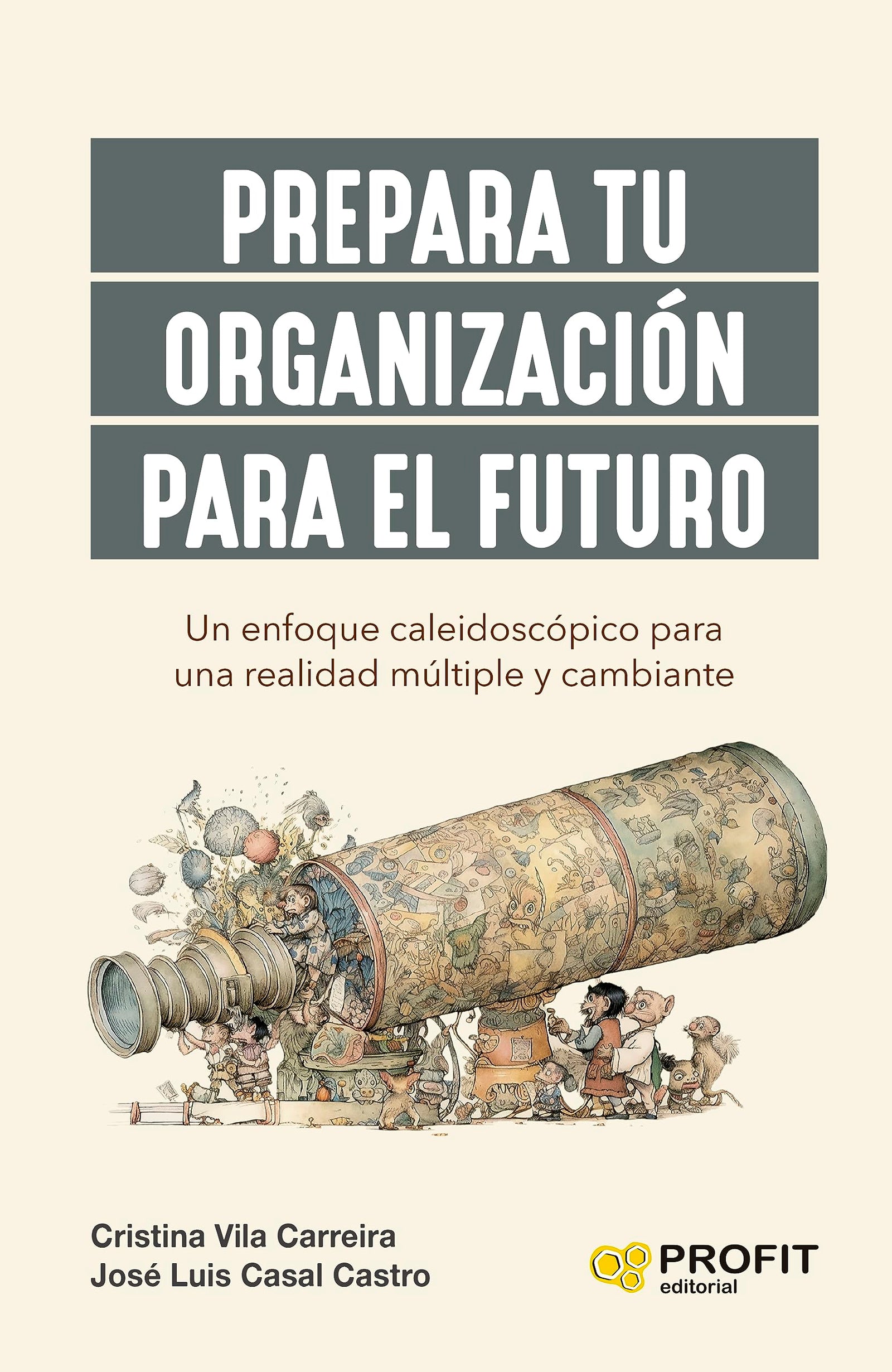 Prepara Tu Organizacion Para El Futuro: Un enfoque caleidoscópico para una realidad múltiple y cambiante (SIN COLECCION)
