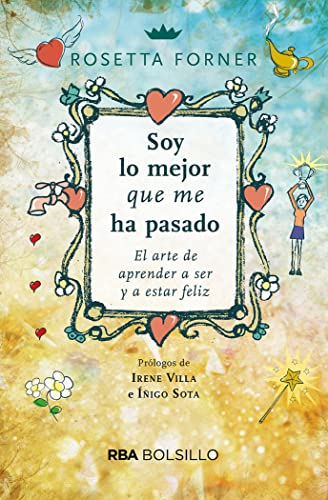 Soy lo mejor que me ha pasado. El arte de aprender a ser feliz y a estar feliz