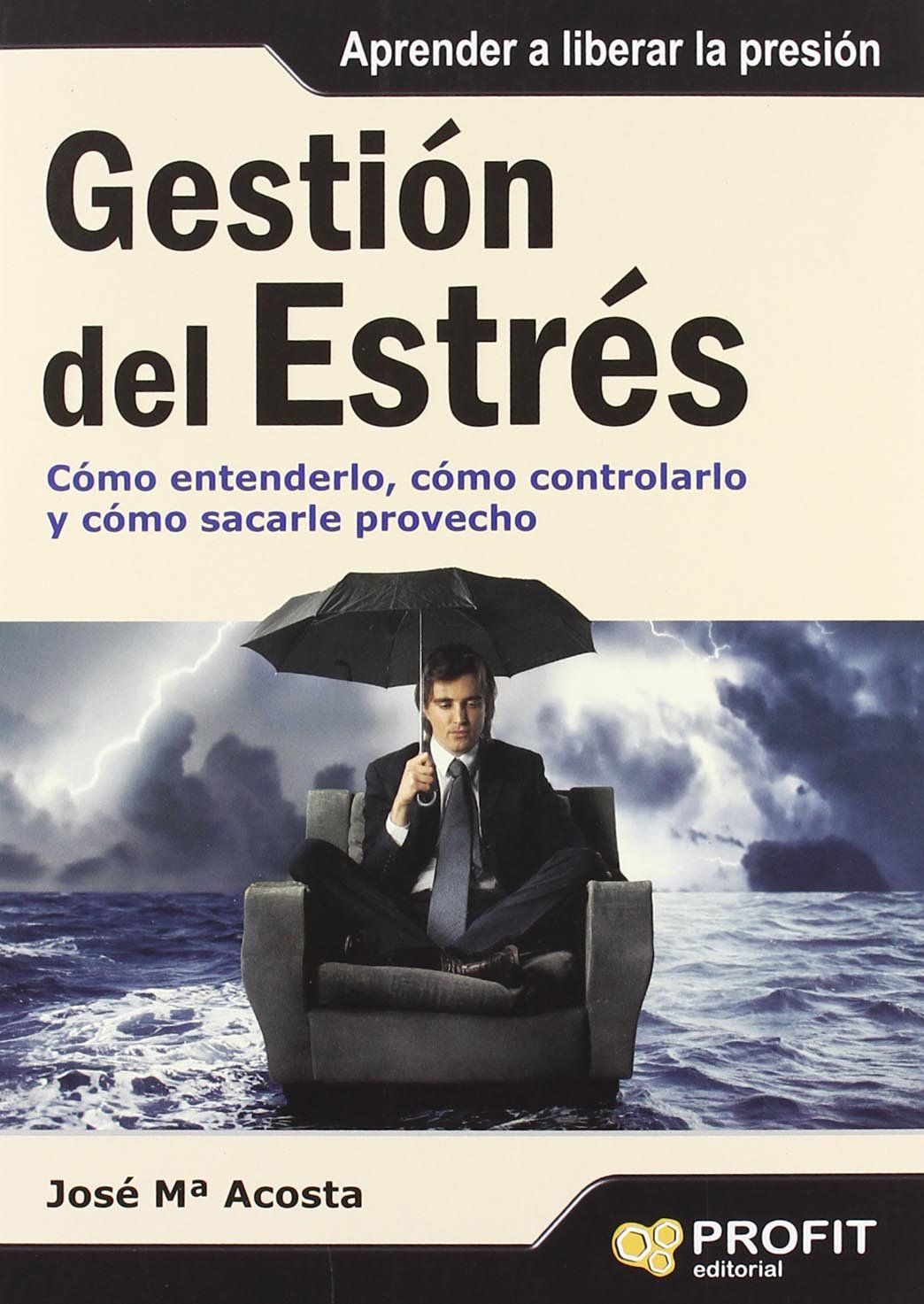Gestión del Estrés: Cómo entenderlo, cómo controlarlo y cómo sacarle provecho (SIN COLECCION)