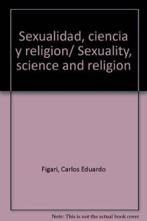 Sexualidad, ciencia y religion/ Sexuality, science and religion