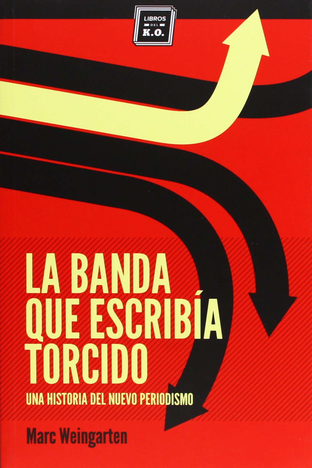 La Banda Que Escribía Torcido. Una Historia Del Nuevo Periodismo (VARIOS)