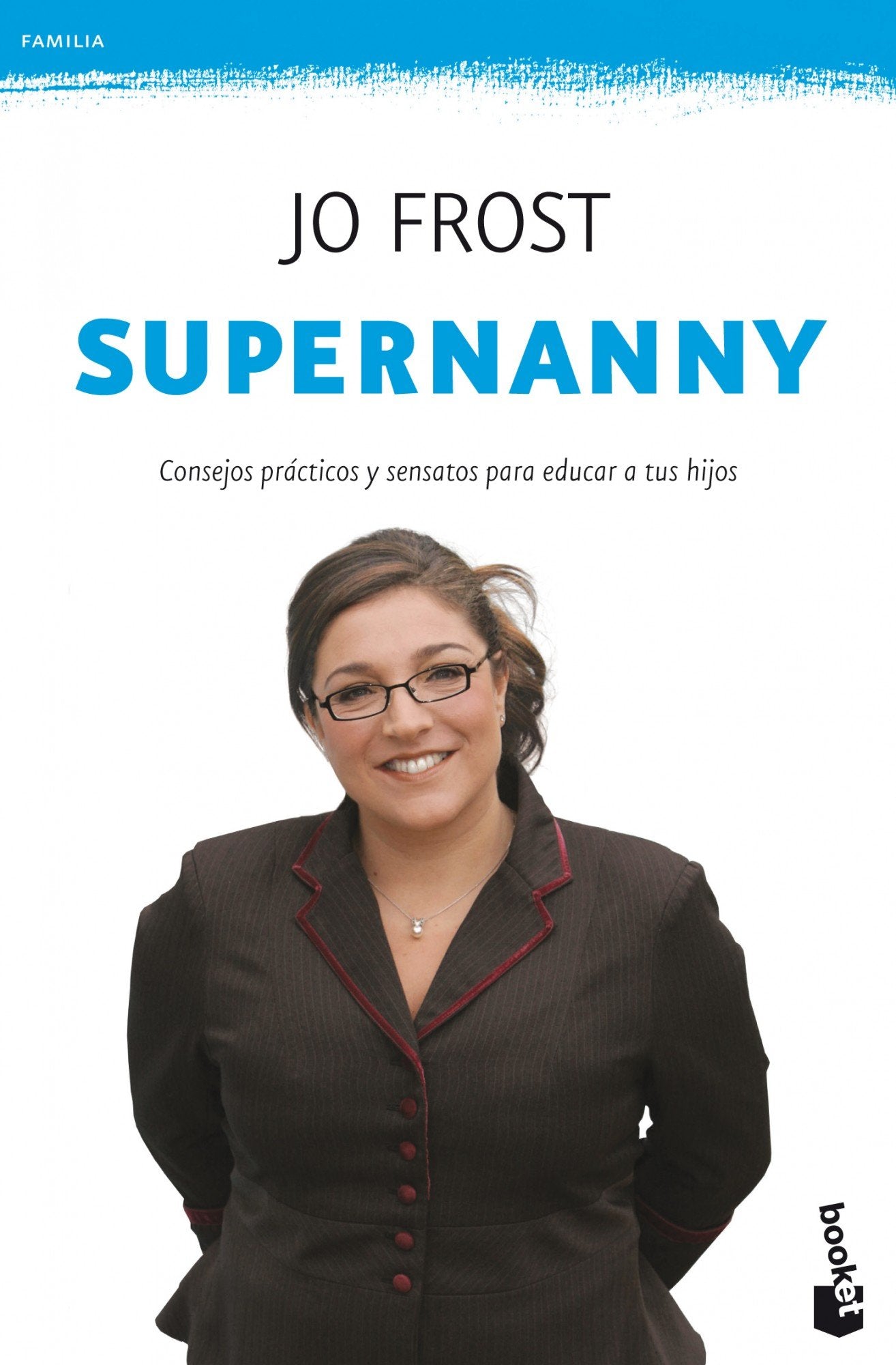 Supernanny: Consejos prácticos y sensatos para educar a tus hijos (Familia)