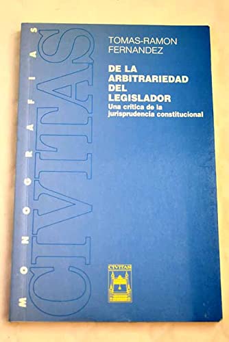 De La Arbitrariedad Del Legislador Una Crítica de La Jurisprudencia Constitucional