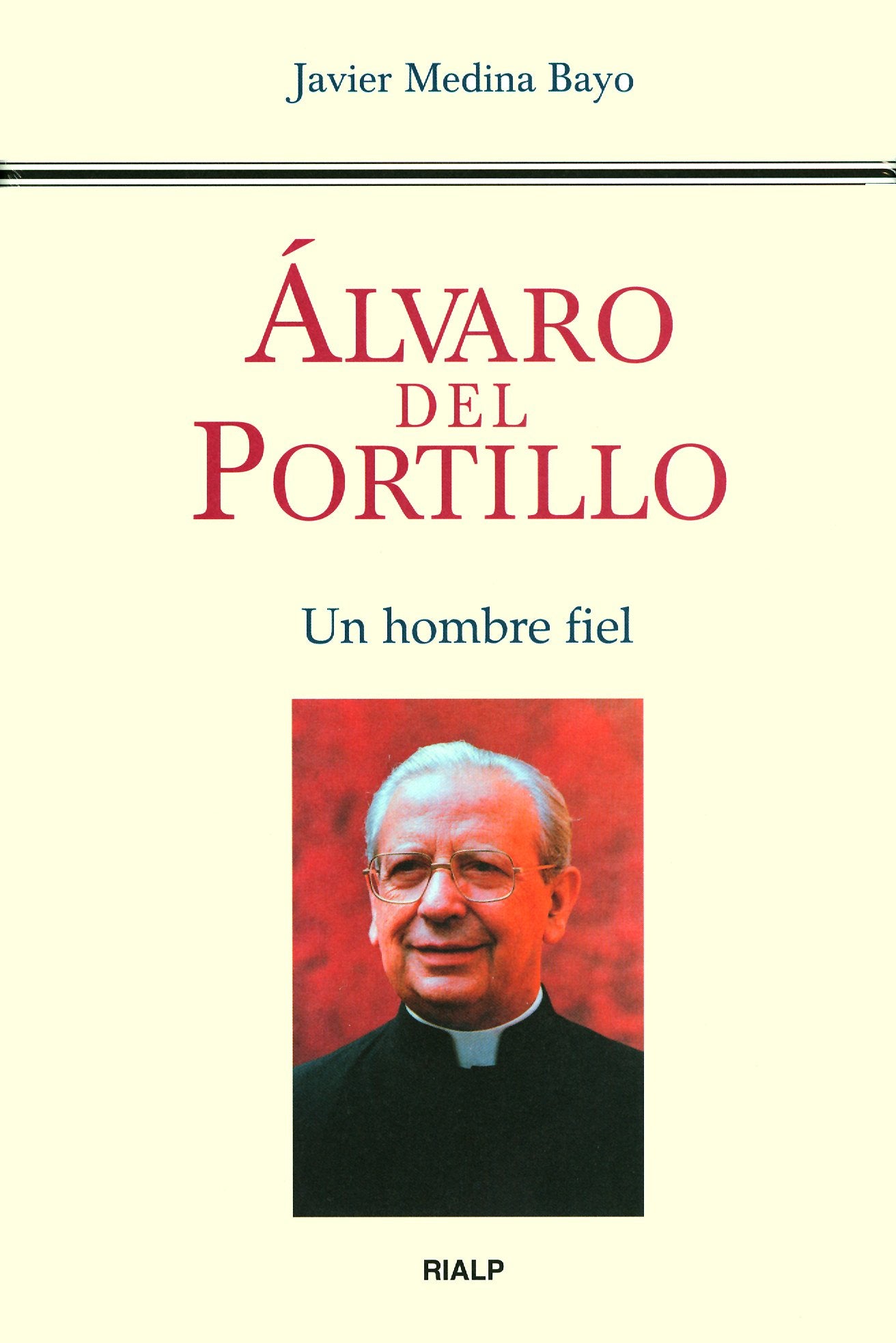 Álvaro del Portillo: Un hombre fiel (Biografías y Testimonios)