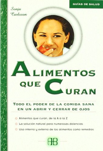 Alimentos que curan: Todo el poder de la comida sana en un abrir y cerrar de ojos (Guías de salud)