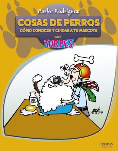 Cosas de Perros. Cómo conocer y cuidar a tu mascota (Torpes 2.0)