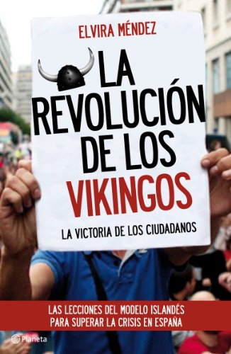 La revolución de los vikingos: La victoria de los ciudadanos. Las lecciones del modelo islandés para superar la crisis en España (Planeta)