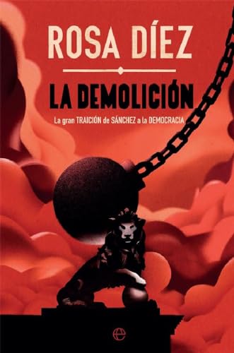 La demolición: La gran traición de Sánchez a la democracia (Actualidad)
