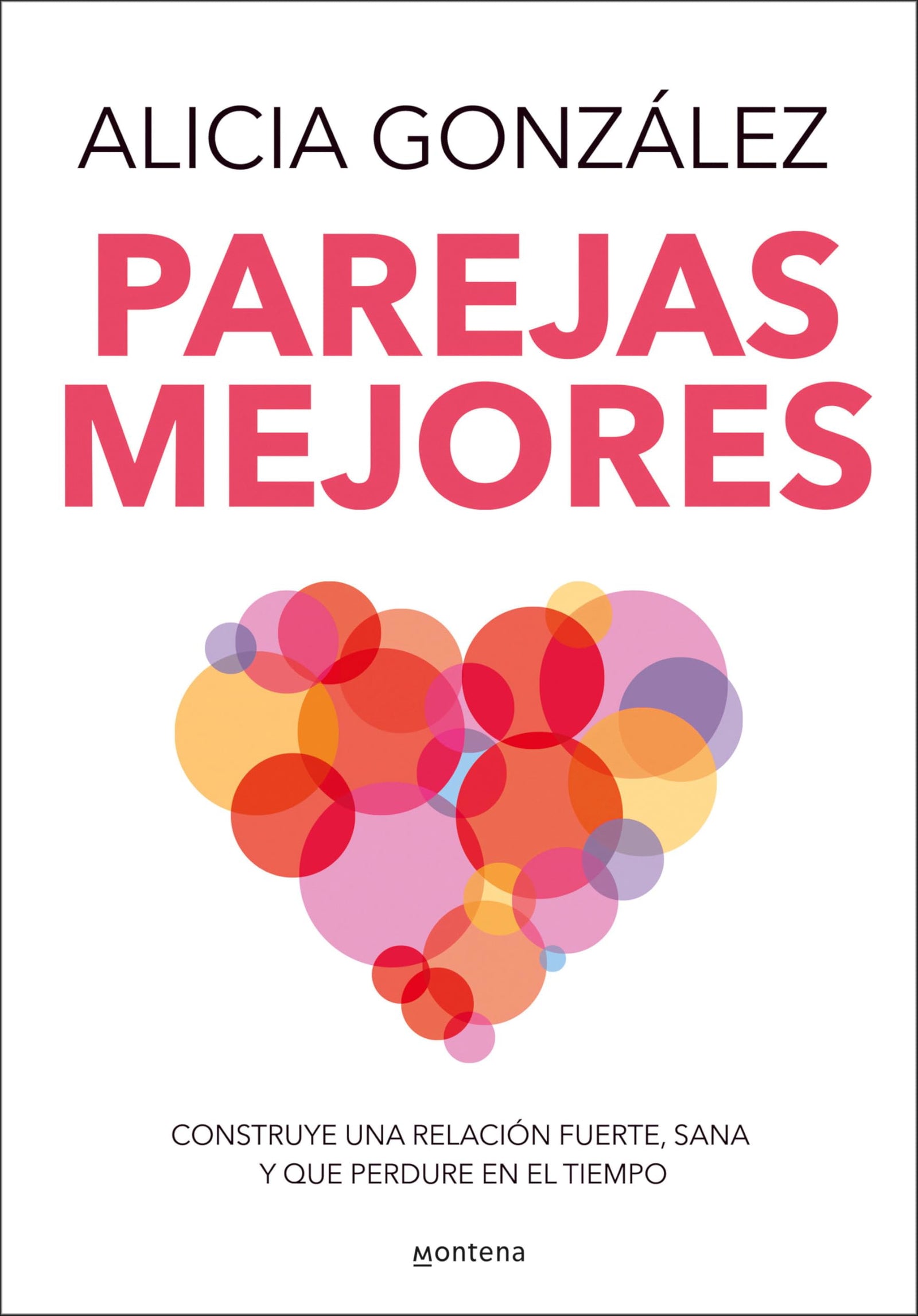 Parejas mejores: Construye una relación fuerte, sana y que perdure en el tiempo (Montena)