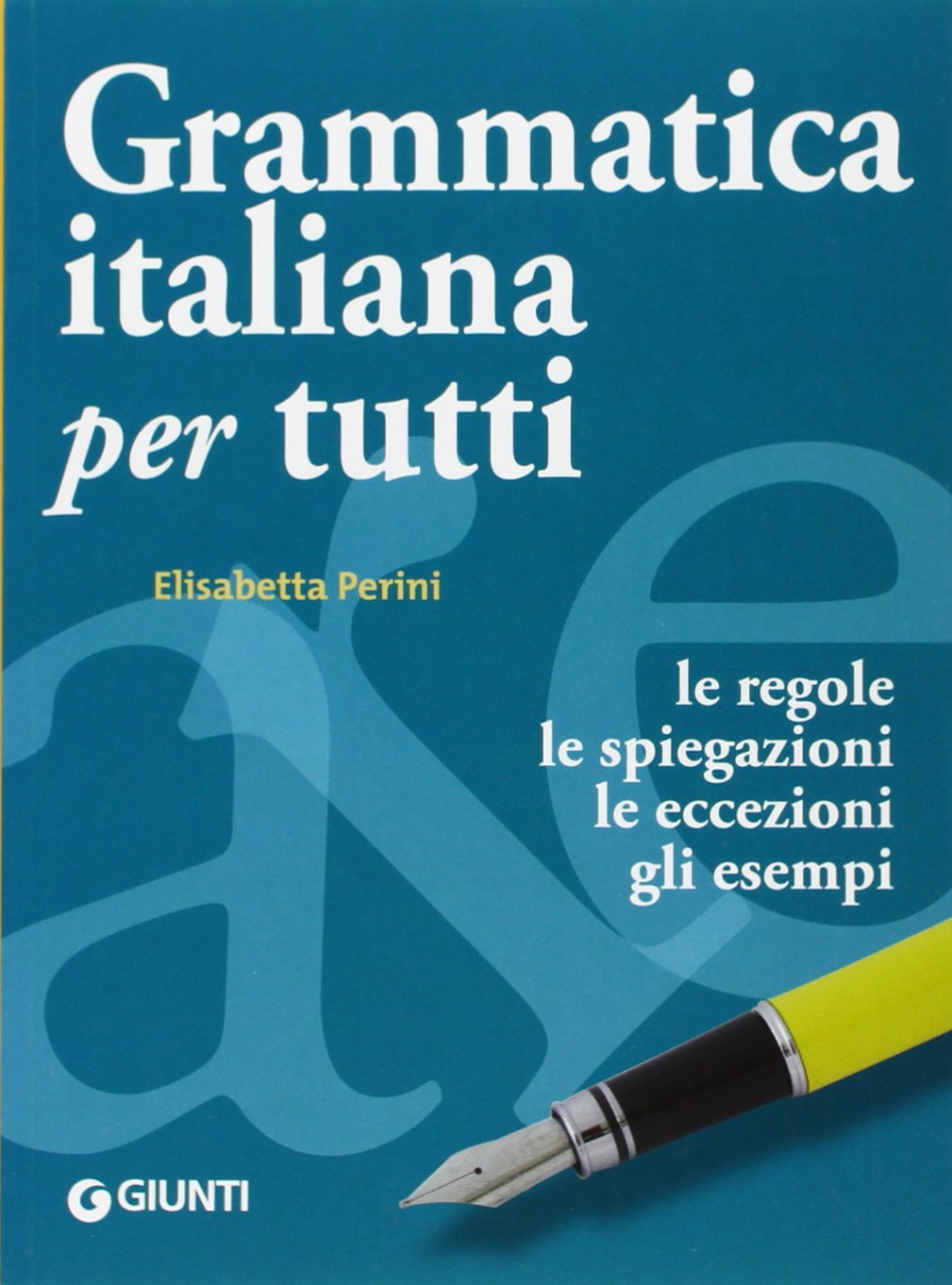 Grammatica italiana per tutti. Regole, spiegazioni, eccezioni, esempi, test (Dizionari e repertori)