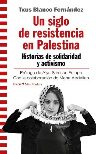 UN SIGLO DE RESISTENCIA EN PALESTINA: Historias de solidaridad y activismo: 176 (Más Madera)