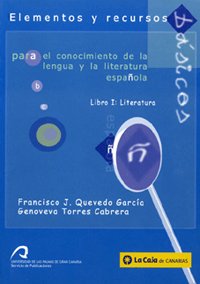 Elementos y recursos básicos para el conocimiento de la lengua y la literatura española: Libro primero: Literatura
