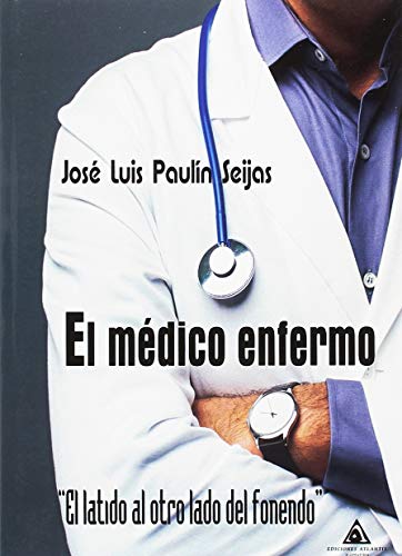 El médico enfermo: El latido al otro lado del fonendo (NARRATIVA)