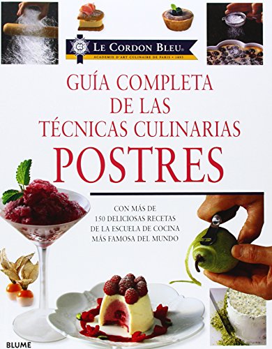 Postres. Gu¡a completa de las técnicas culinarias: Con Mas de 150 Deliciosas Recetas de La Escuela de Cocina Mas Famosa del Mundo (LE CORDON BLEU TECNICAS CULINARIAS)