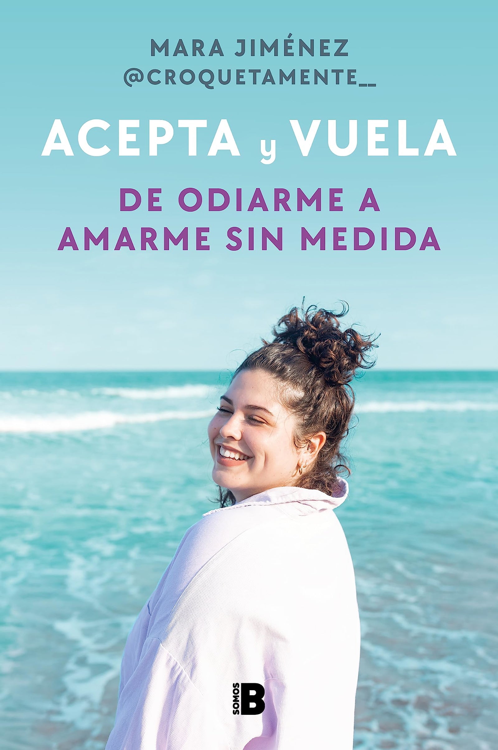 Acepta y vuela: De odiarme a amarme sin medida (Somos B)