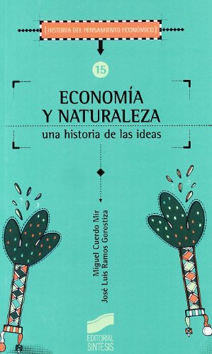 Economía y naturaleza: una historia de las ideas: 15 (Historia del pensamiento económico)