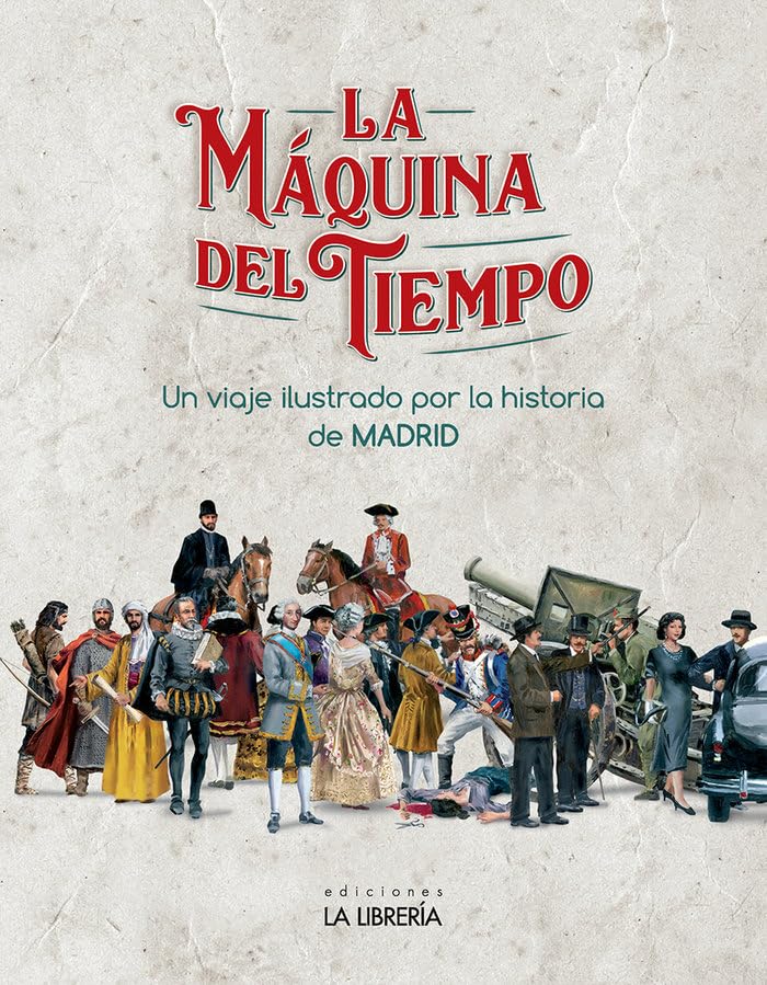 La máquina del Tiempo. Un viaje ilustrado por la Historia de Madrid (LIBROS ILUSTRADOS)