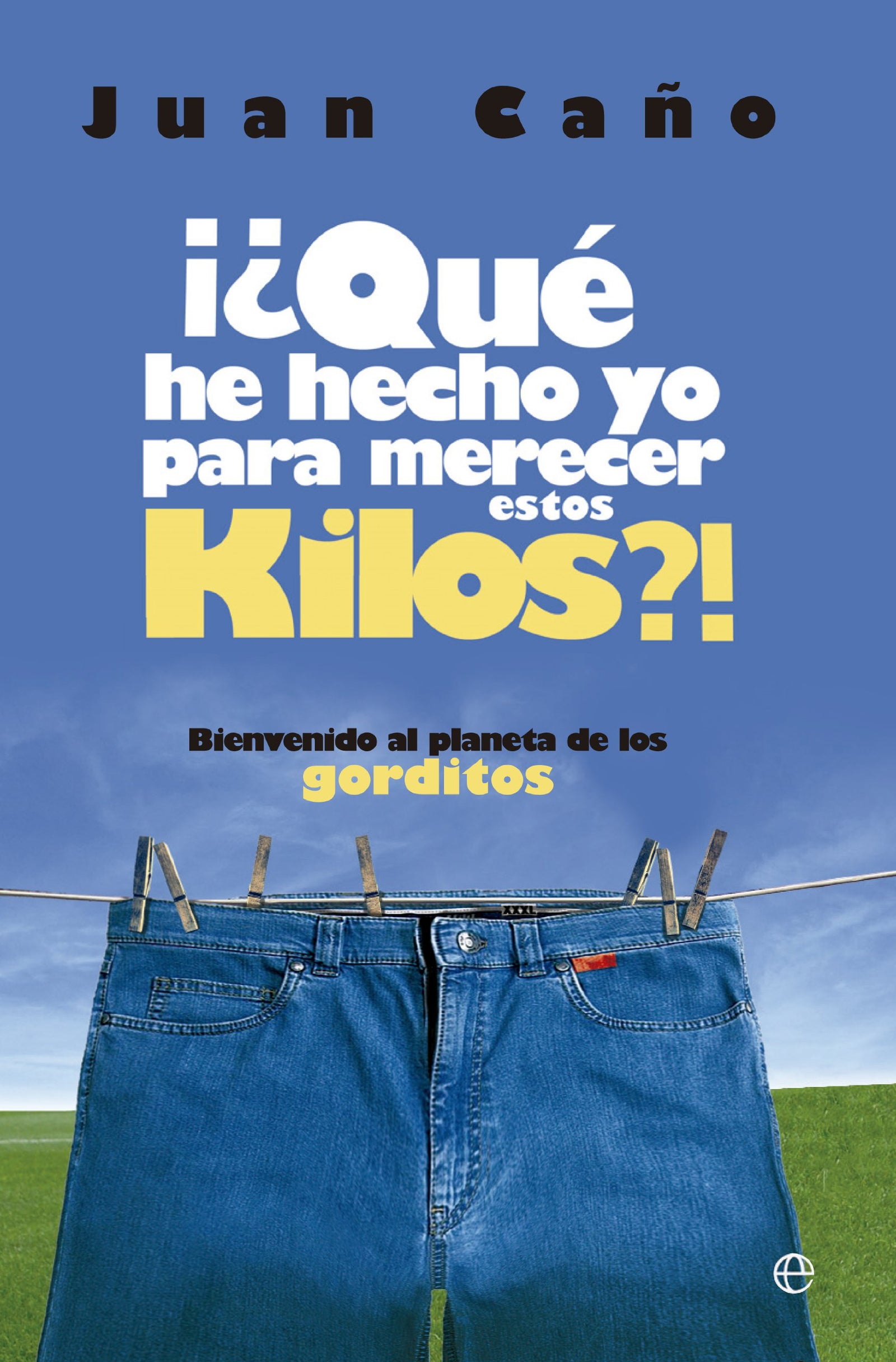 ¿Qué he hecho yo para merecer estos Kilos?: Bienvenido al planeta de los gorditos (Fuera de colección)