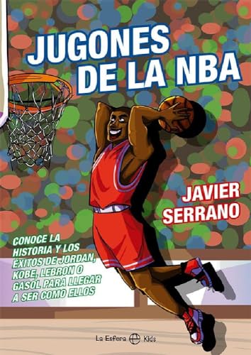 Jugones de la NBA: Conoce la historia y los éxitos de Jordan, Kobe, LeBron o Gasol para llegar a ser como ellos (LA ESFERA KIDS)