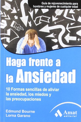 Haga frente a la ansiedad: 10 formas sencillas de aliviar la ansiedad, los miedos y las preocupaciones (AMAT)