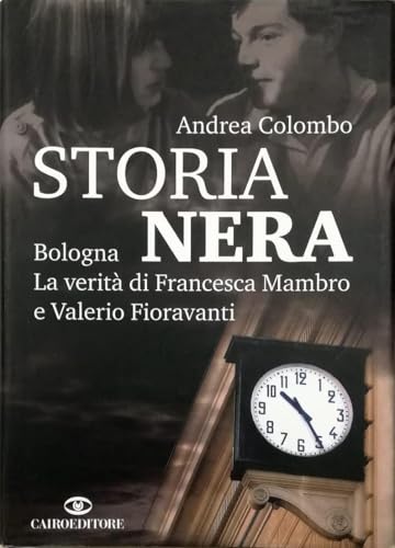 Storia nera. Bologna. La verità di Francesca Mambro e Valerio Fioravanti (Storie)