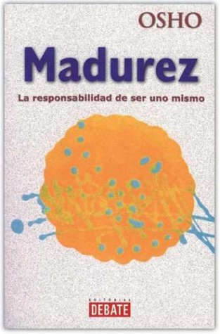 Madurez. La Responsabilidad De Ser Uno Mismo