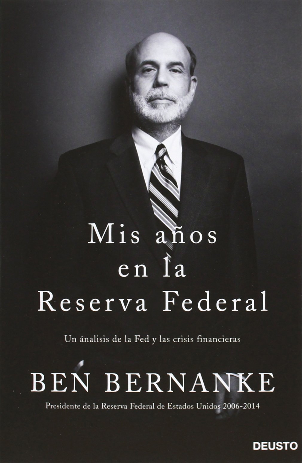 Mis años en la Reserva Federal: Un análisis de la Fed y las crisis financieras (Deusto)