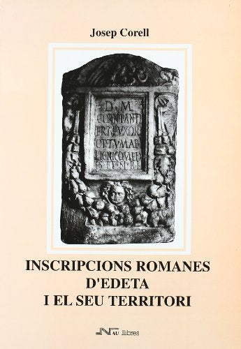 Inscripcions Romanes D`Edeta I El Seu Territori (CORPUS D'INSCRIPCIONS ROMANES)