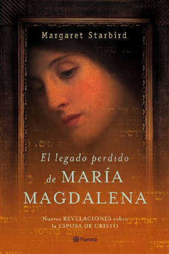 El legado perdido de María Magdalena: Nuevas Revelaciones Sobre la Esposa de Cristo (Planeta)